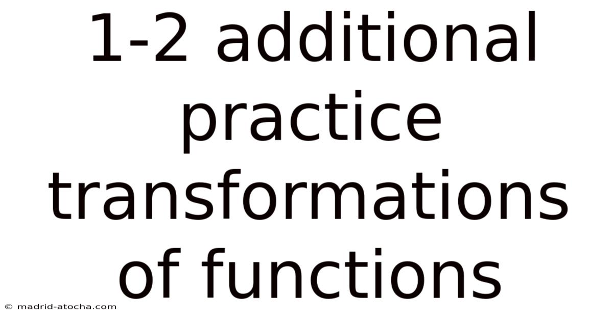1-2 Additional Practice Transformations Of Functions