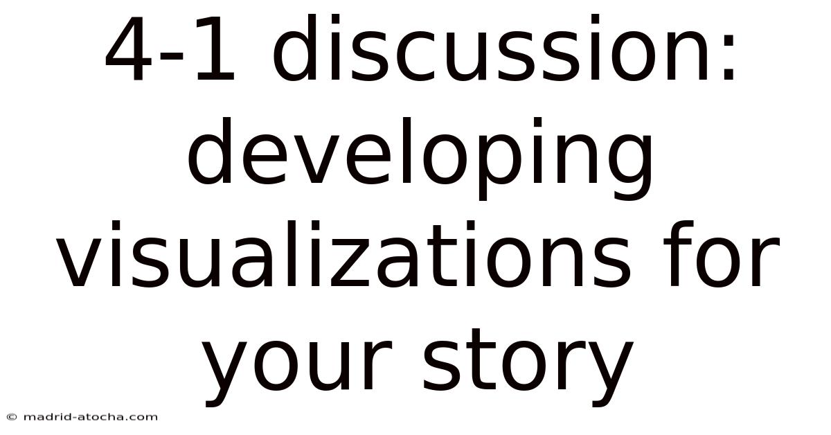 4-1 Discussion: Developing Visualizations For Your Story