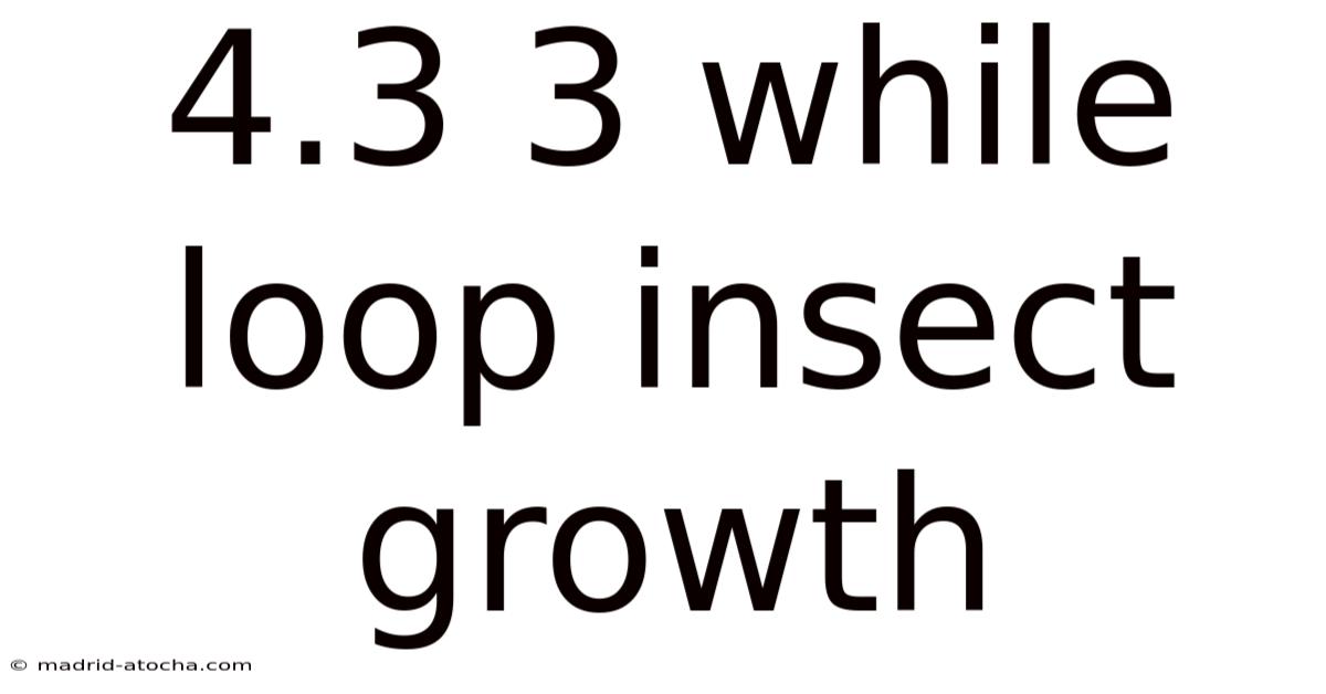 4.3 3 While Loop Insect Growth