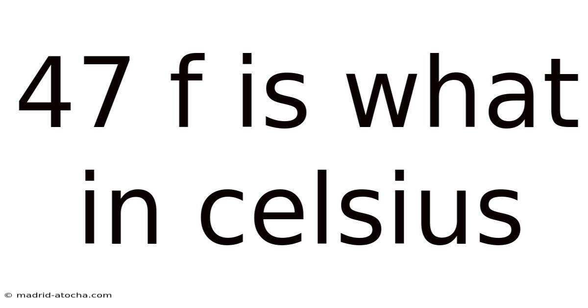 47 F Is What In Celsius