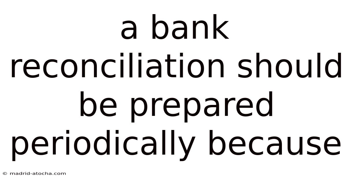 A Bank Reconciliation Should Be Prepared Periodically Because