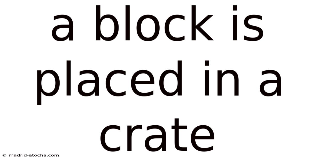 A Block Is Placed In A Crate