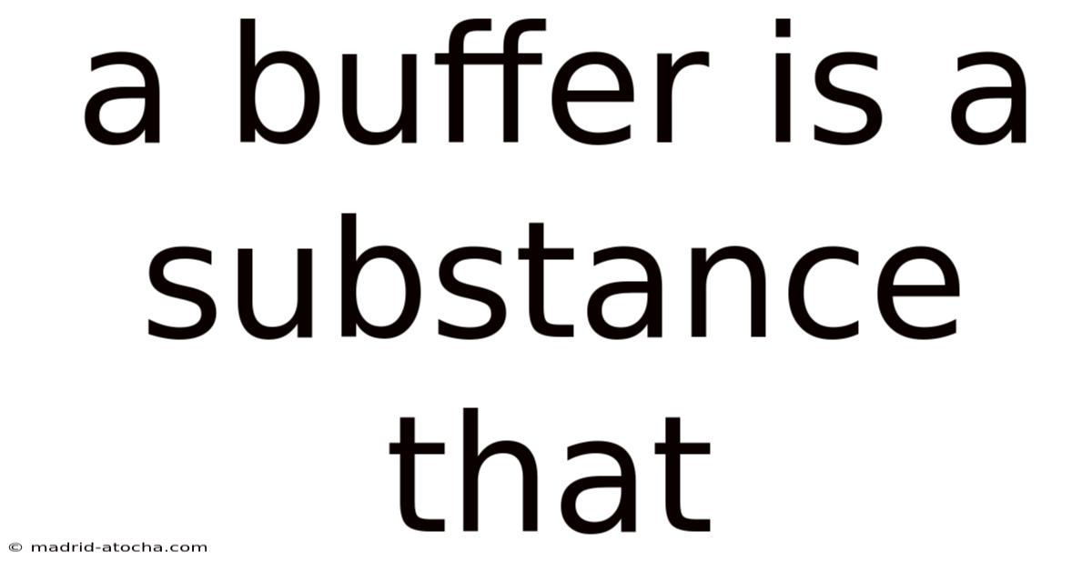 A Buffer Is A Substance That