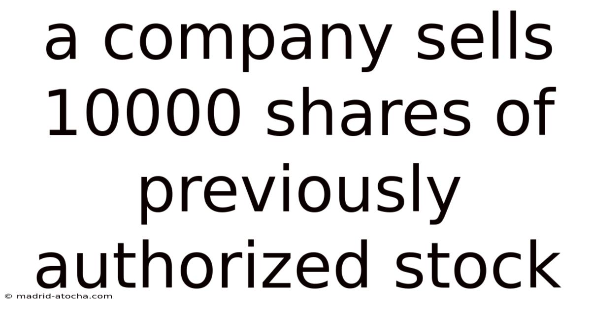 A Company Sells 10000 Shares Of Previously Authorized Stock