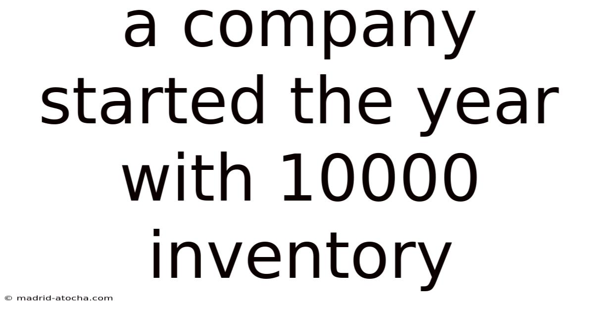 A Company Started The Year With 10000 Inventory
