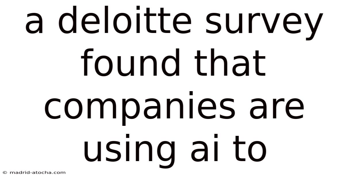 A Deloitte Survey Found That Companies Are Using Ai To