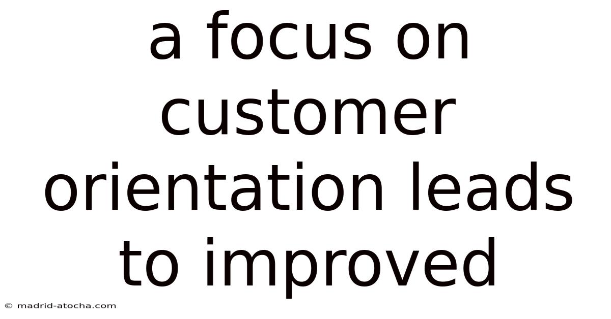 A Focus On Customer Orientation Leads To Improved