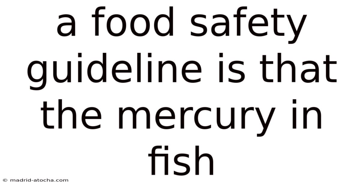 A Food Safety Guideline Is That The Mercury In Fish