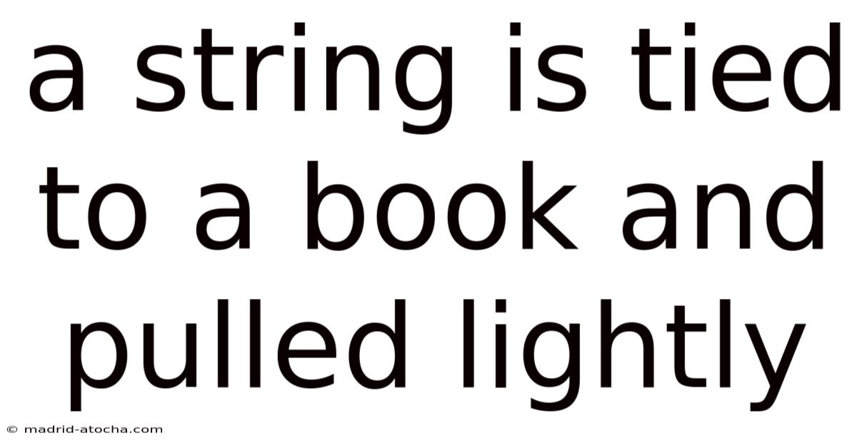 A String Is Tied To A Book And Pulled Lightly