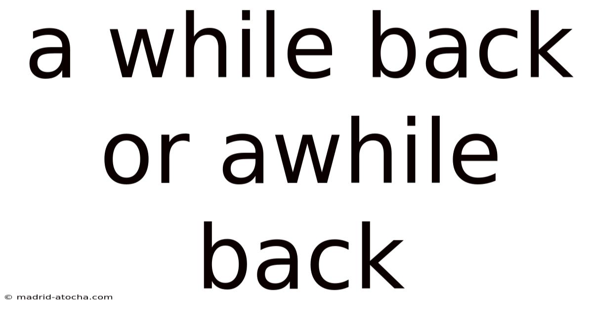 A While Back Or Awhile Back