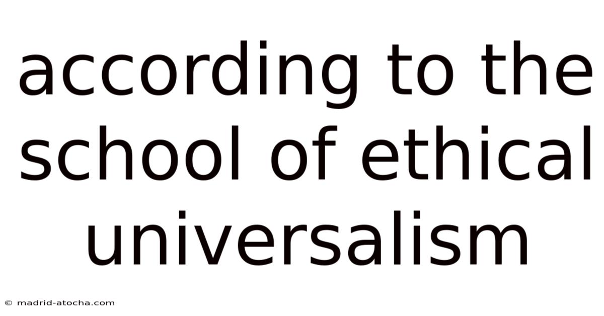 According To The School Of Ethical Universalism