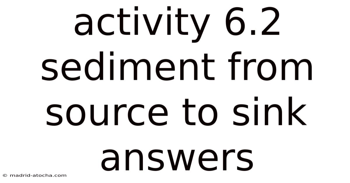 Activity 6.2 Sediment From Source To Sink Answers