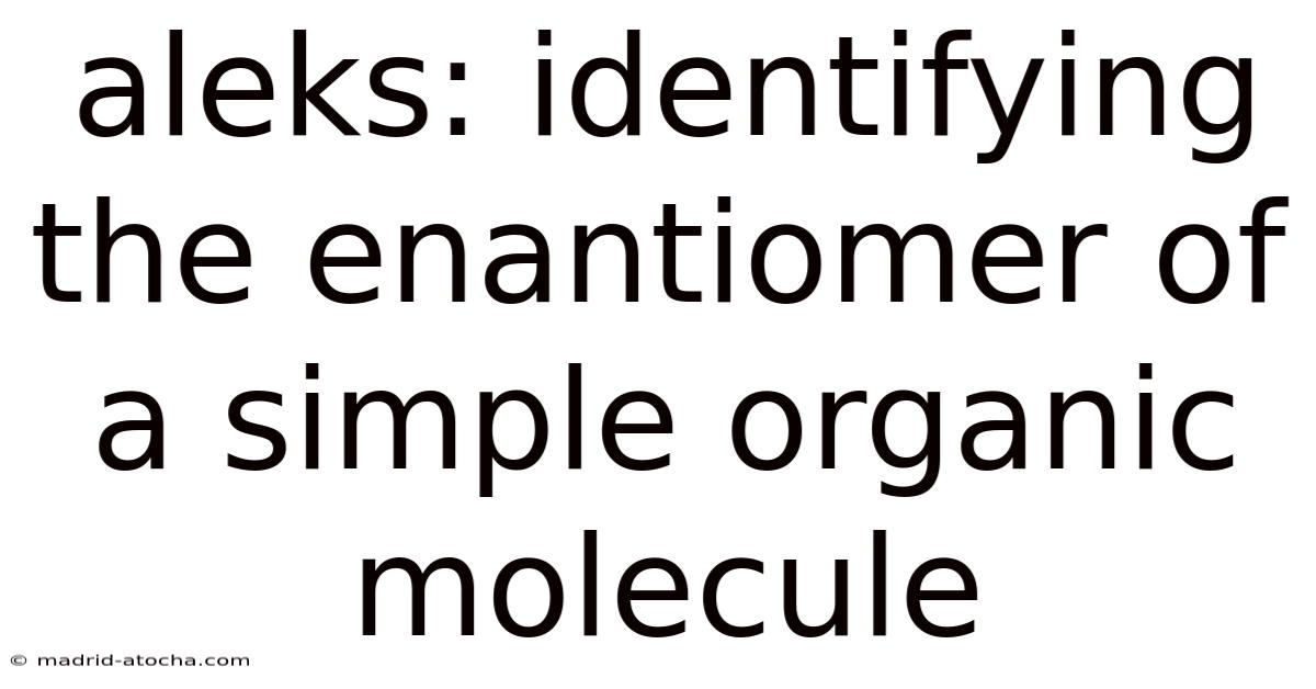 Aleks: Identifying The Enantiomer Of A Simple Organic Molecule