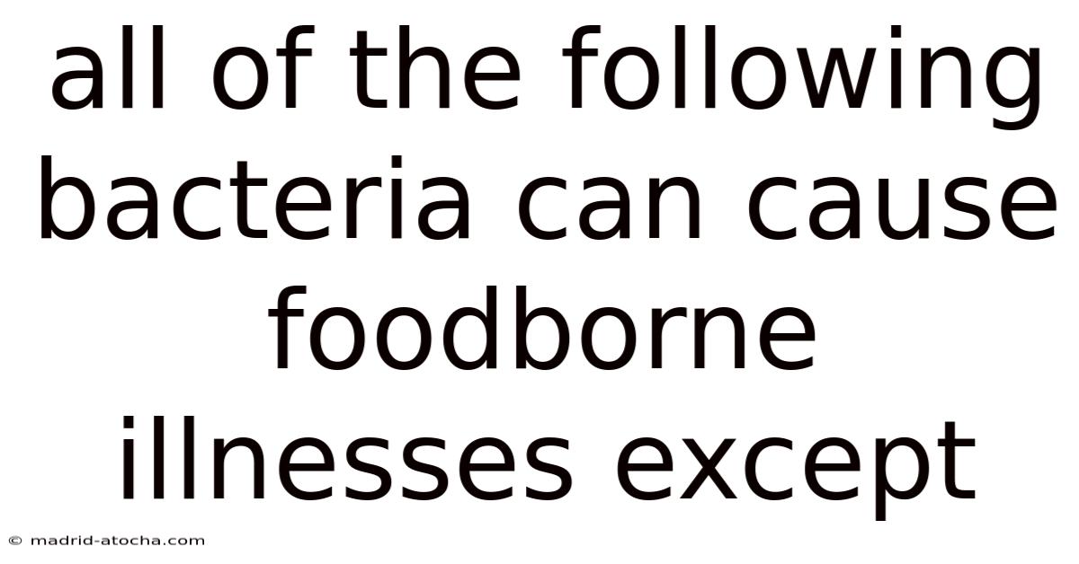 All Of The Following Bacteria Can Cause Foodborne Illnesses Except
