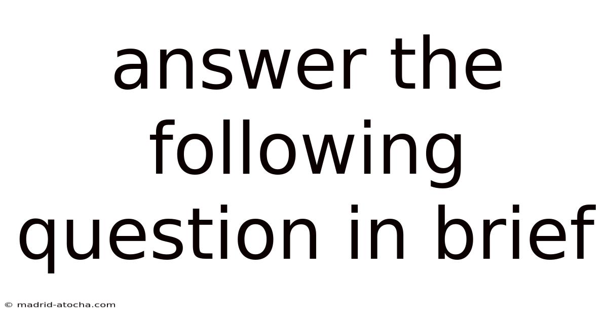 Answer The Following Question In Brief