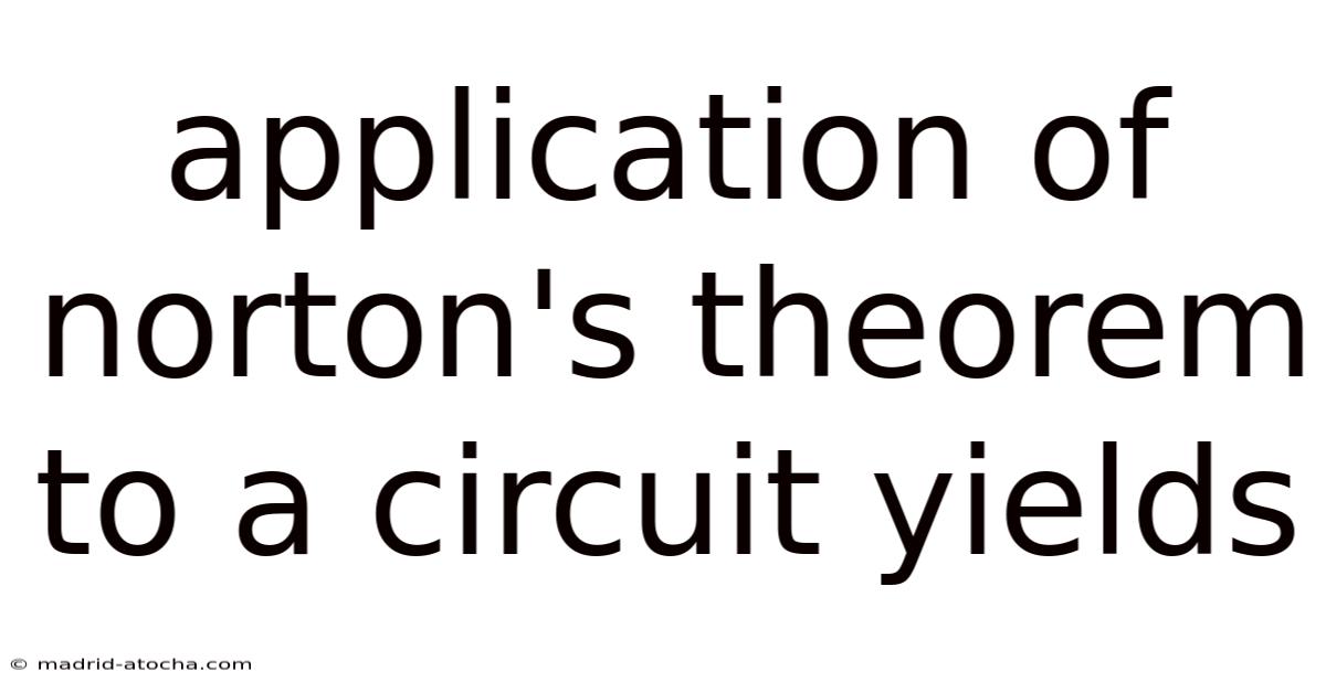Application Of Norton's Theorem To A Circuit Yields