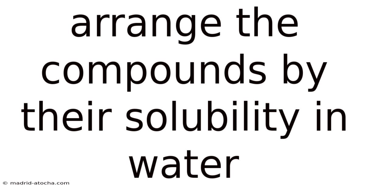 Arrange The Compounds By Their Solubility In Water