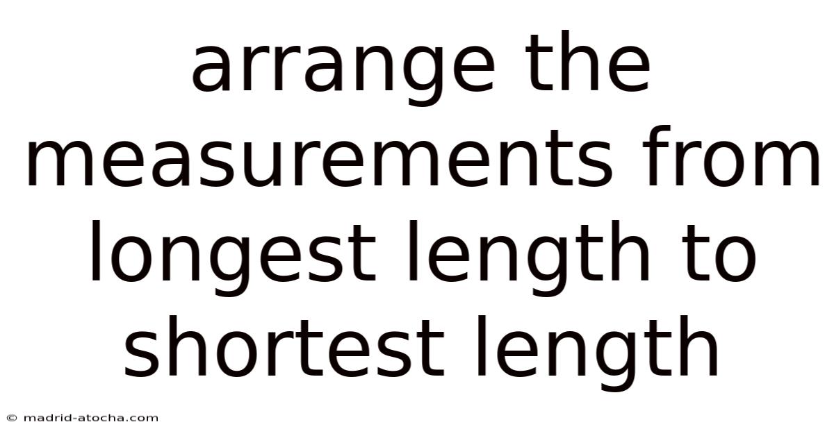 Arrange The Measurements From Longest Length To Shortest Length