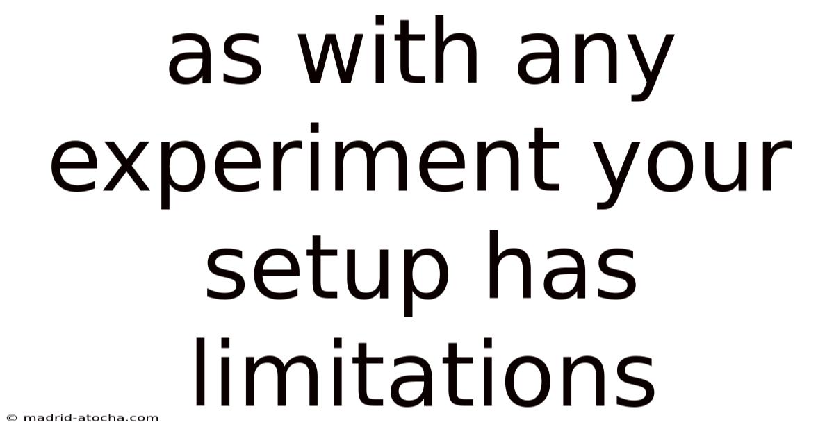 As With Any Experiment Your Setup Has Limitations