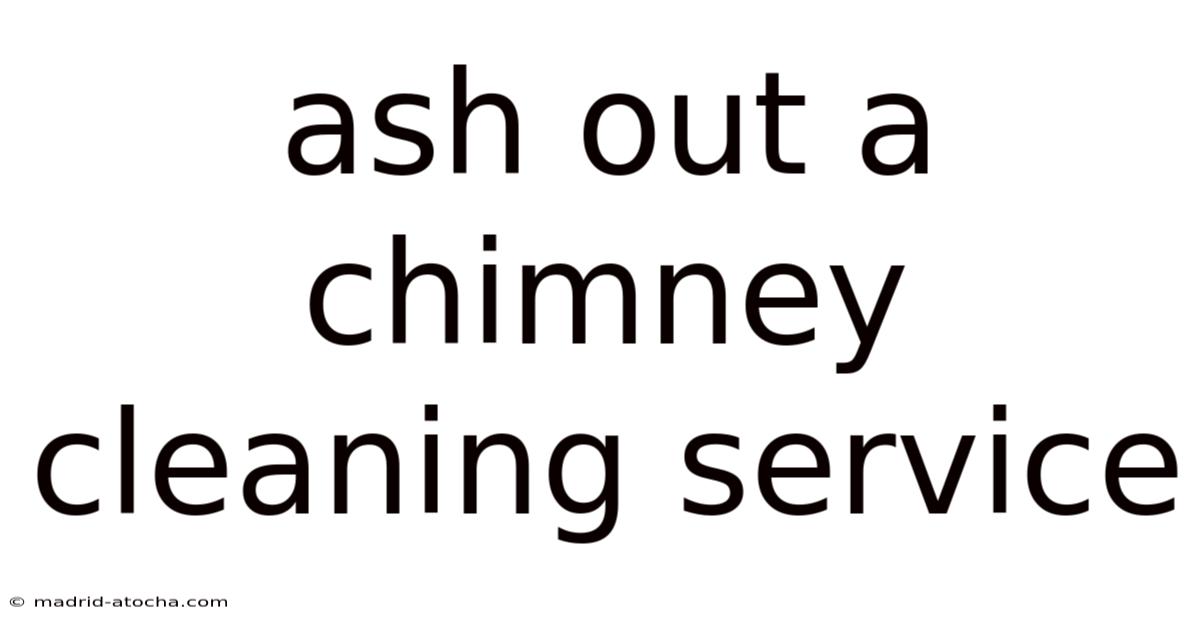 Ash Out A Chimney Cleaning Service