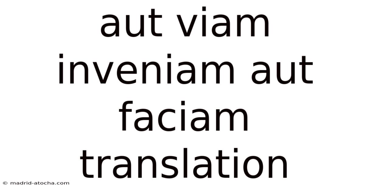 Aut Viam Inveniam Aut Faciam Translation