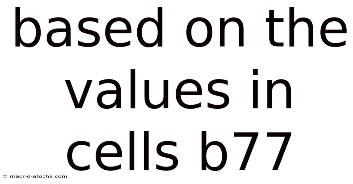 Based On The Values In Cells B77