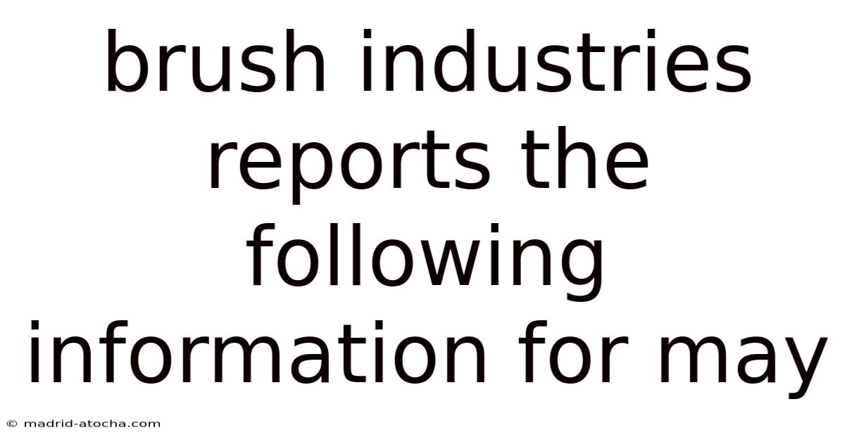 Brush Industries Reports The Following Information For May