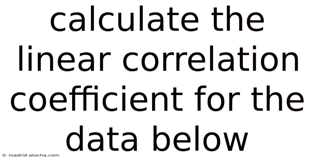 Calculate The Linear Correlation Coefficient For The Data Below