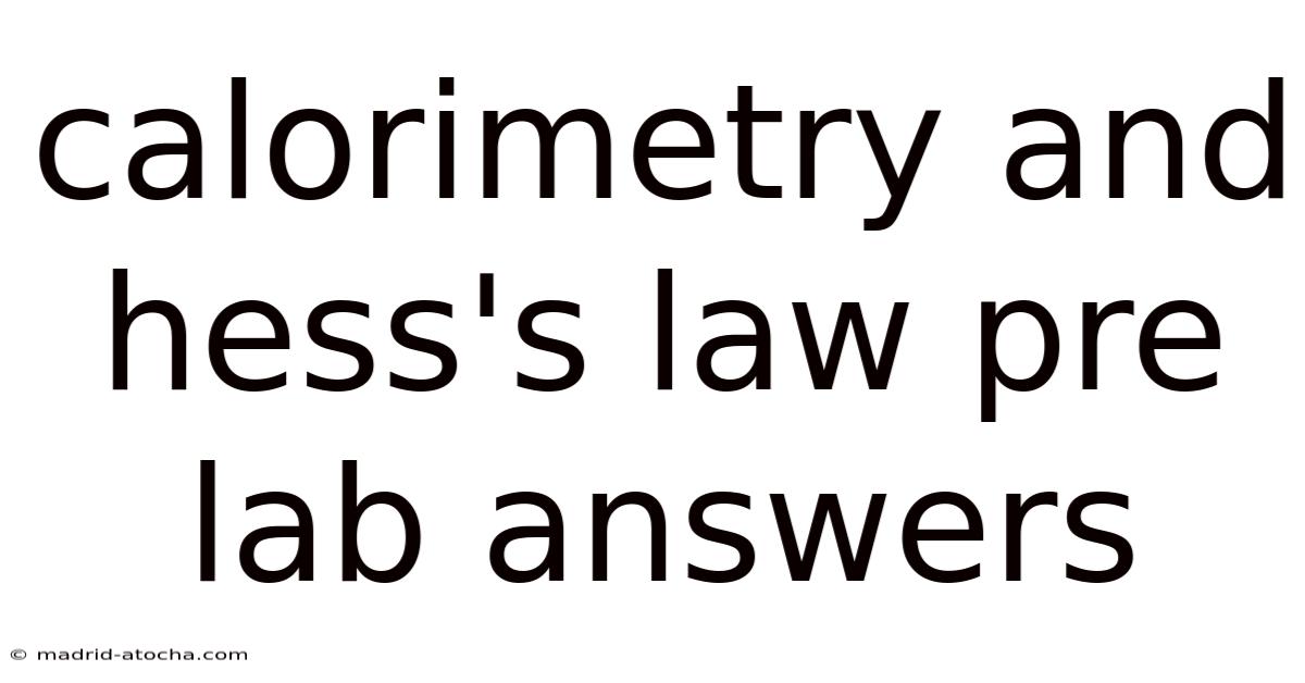 Calorimetry And Hess's Law Pre Lab Answers
