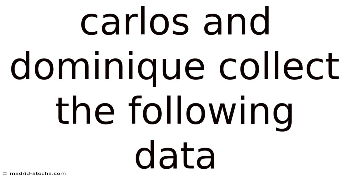 Carlos And Dominique Collect The Following Data