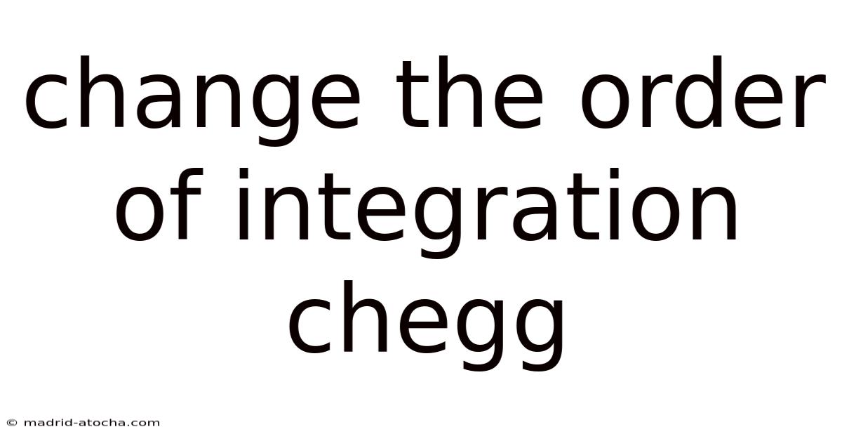 Change The Order Of Integration Chegg