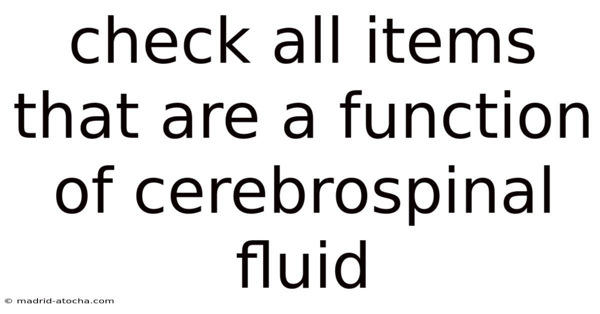 Check All Items That Are A Function Of Cerebrospinal Fluid