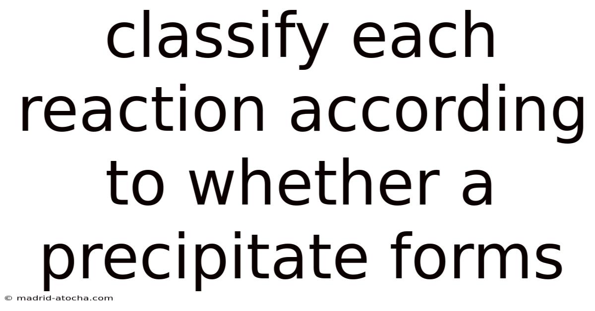 Classify Each Reaction According To Whether A Precipitate Forms