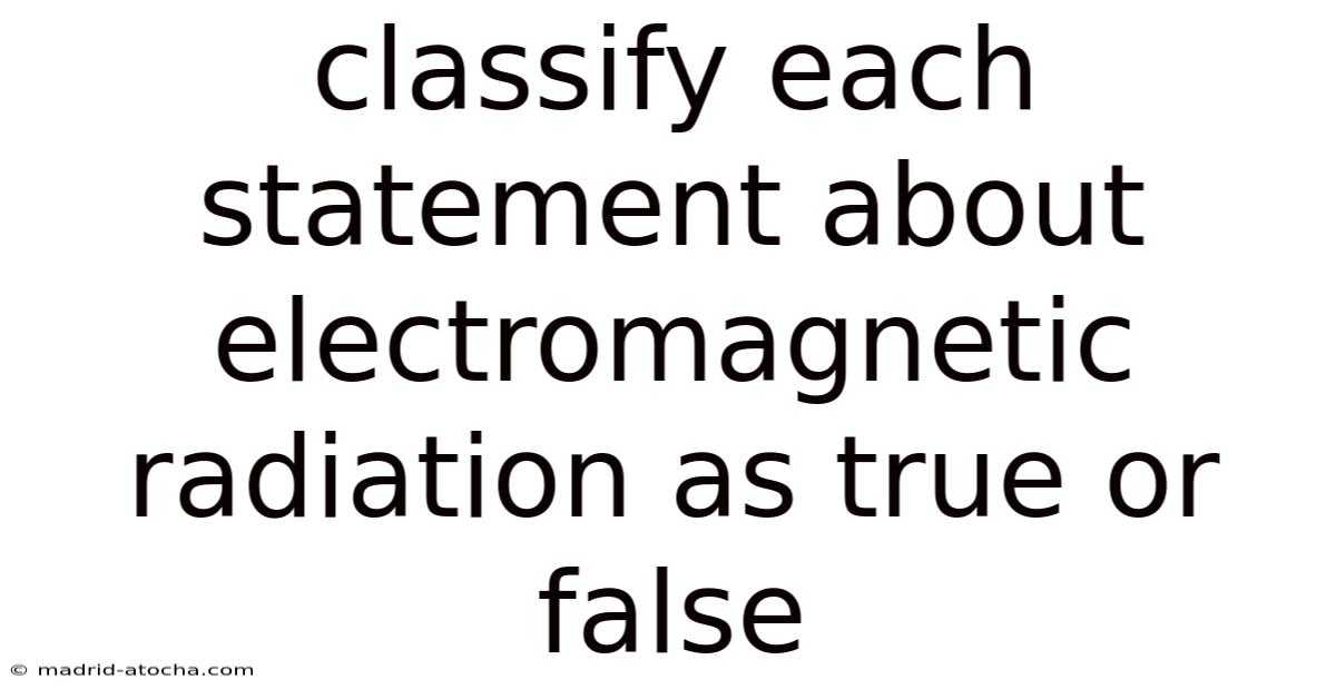 Classify Each Statement About Electromagnetic Radiation As True Or False