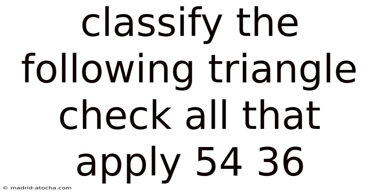 Classify The Following Triangle Check All That Apply 54 36