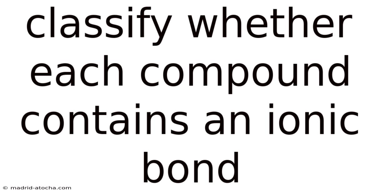Classify Whether Each Compound Contains An Ionic Bond