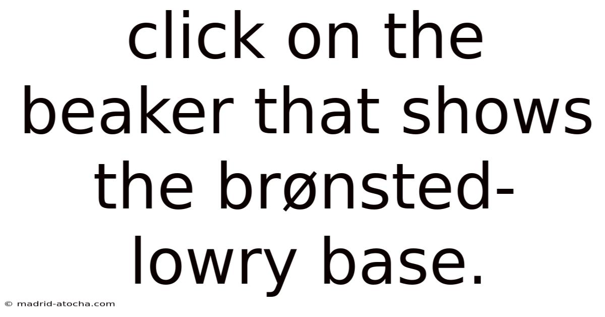 Click On The Beaker That Shows The Brønsted-lowry Base.