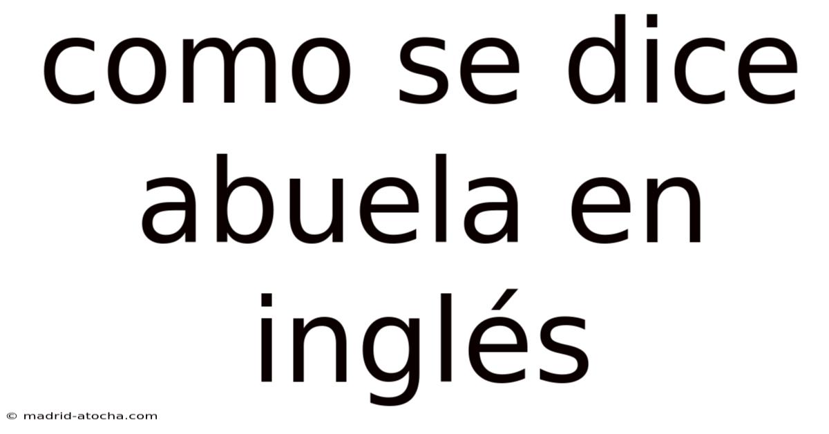 Como Se Dice Abuela En Inglés