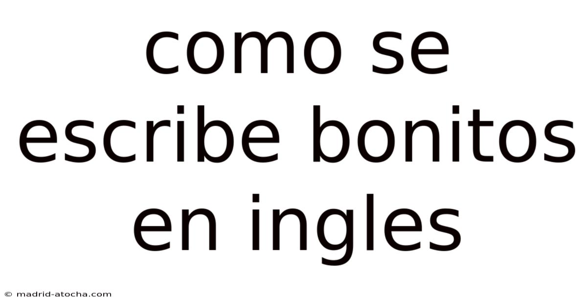 Como Se Escribe Bonitos En Ingles