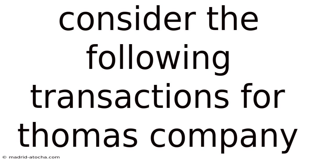 Consider The Following Transactions For Thomas Company