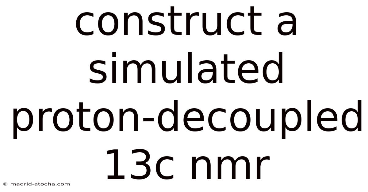 Construct A Simulated Proton-decoupled 13c Nmr