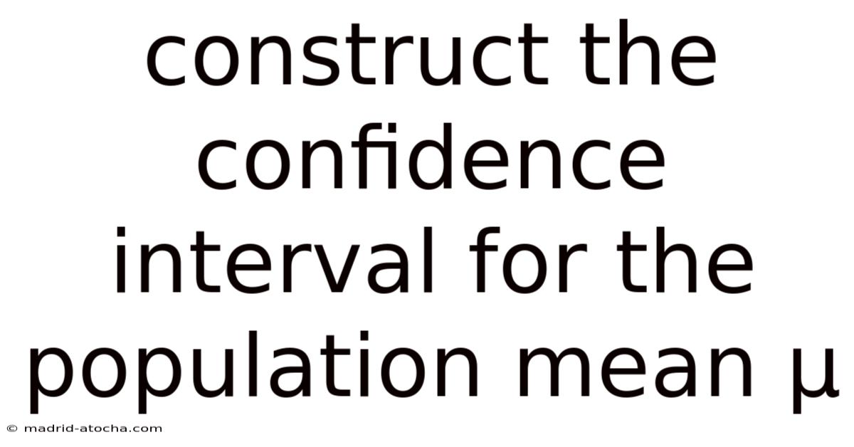Construct The Confidence Interval For The Population Mean Μ