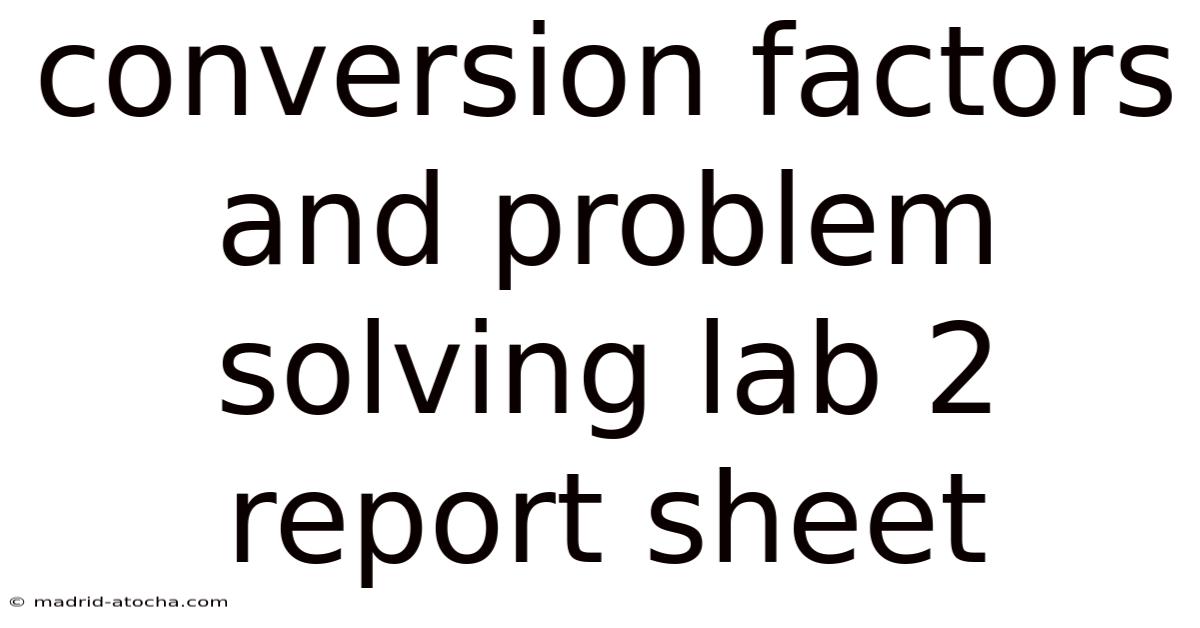 Conversion Factors And Problem Solving Lab 2 Report Sheet