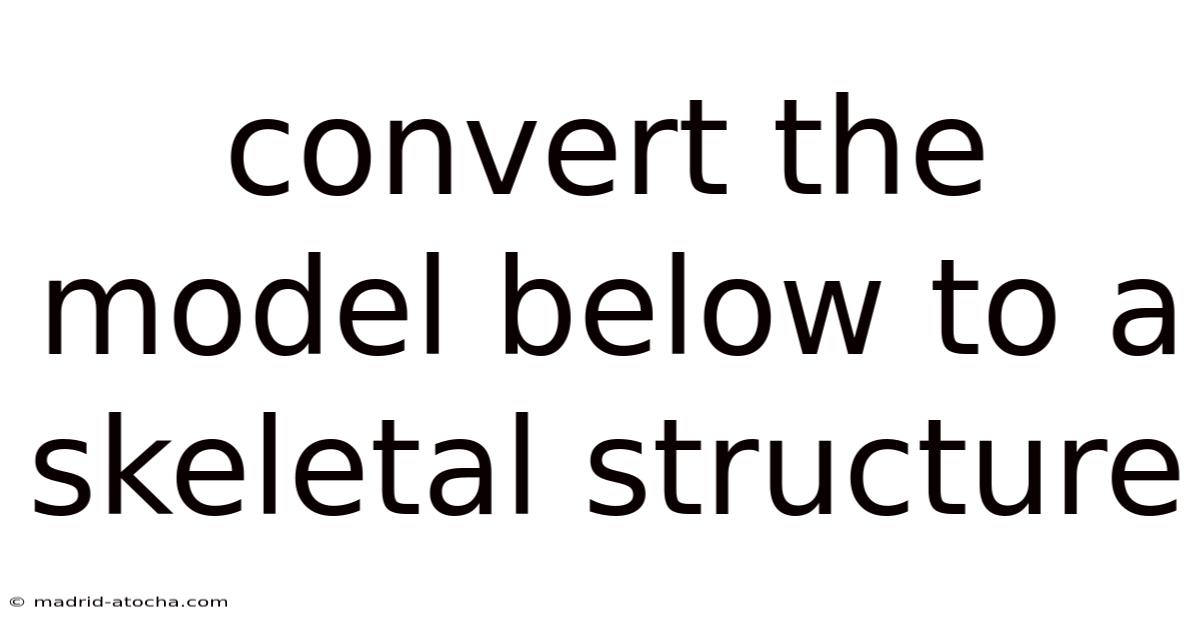 Convert The Model Below To A Skeletal Structure