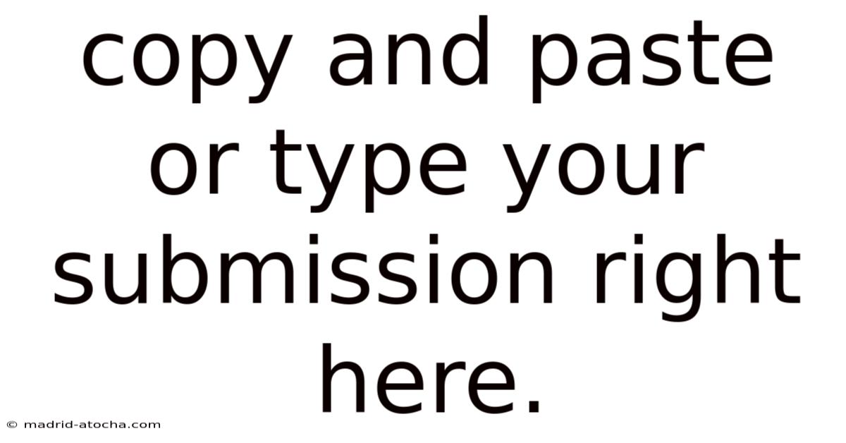 Copy And Paste Or Type Your Submission Right Here.