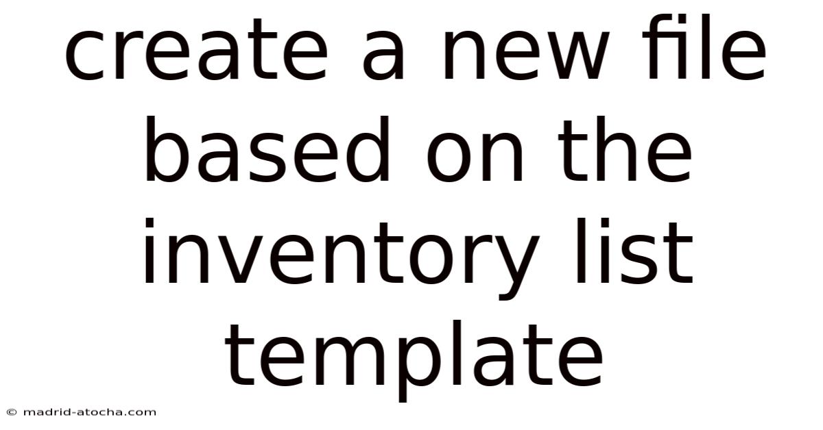 Create A New File Based On The Inventory List Template