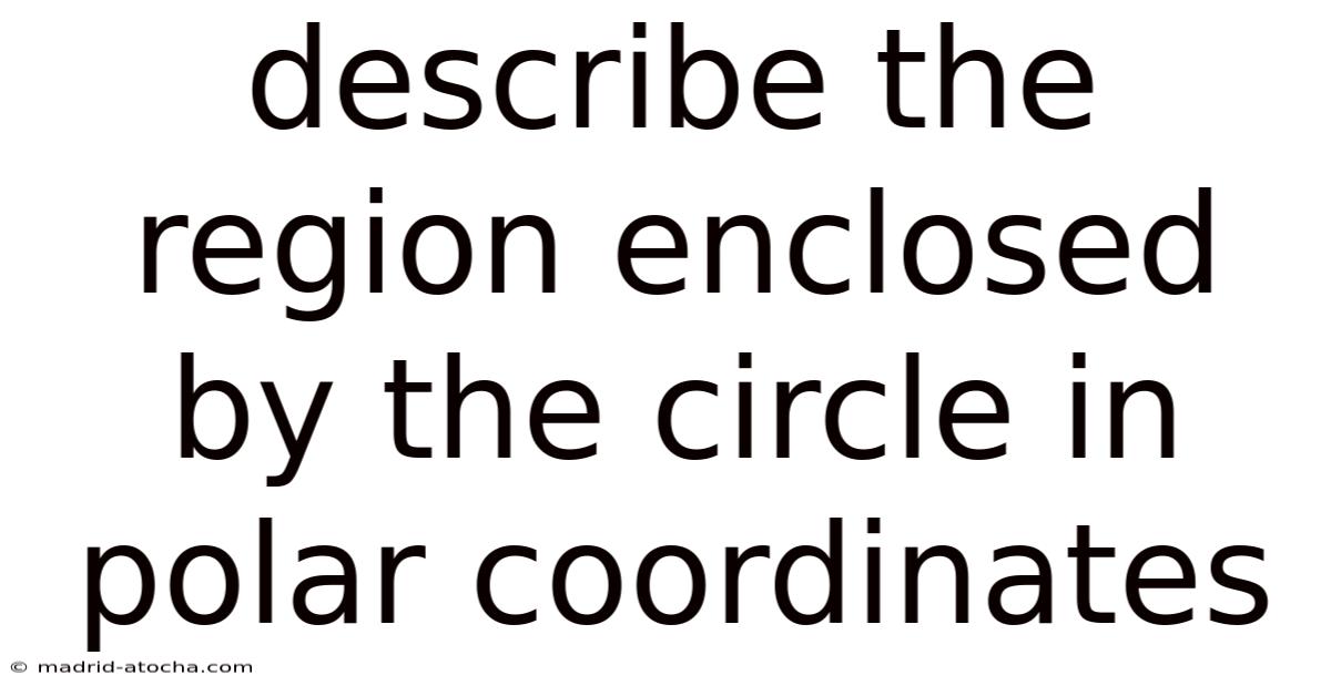 Describe The Region Enclosed By The Circle In Polar Coordinates