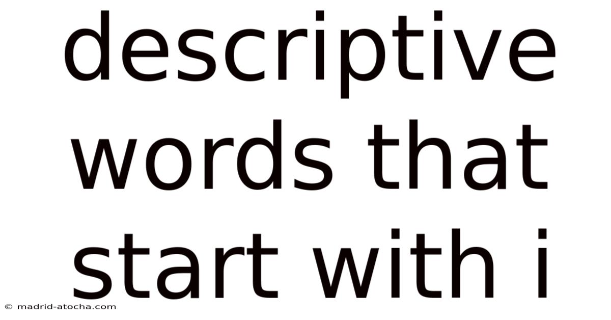 Descriptive Words That Start With I