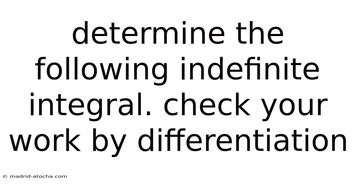 Determine The Following Indefinite Integral. Check Your Work By Differentiation