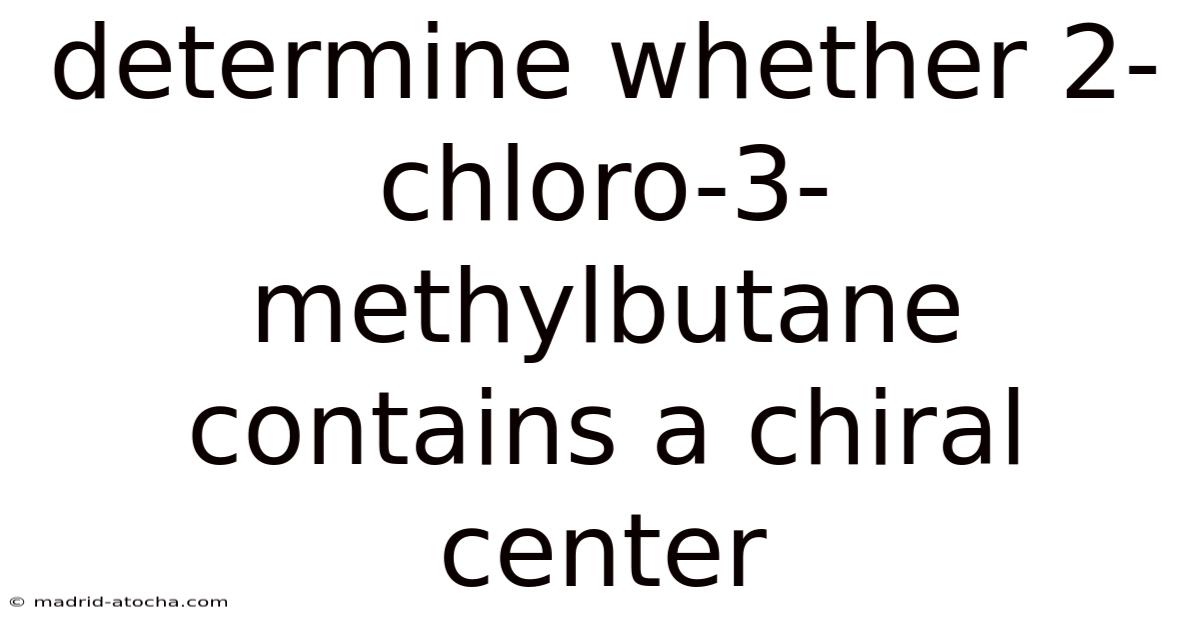 Determine Whether 2-chloro-3-methylbutane Contains A Chiral Center